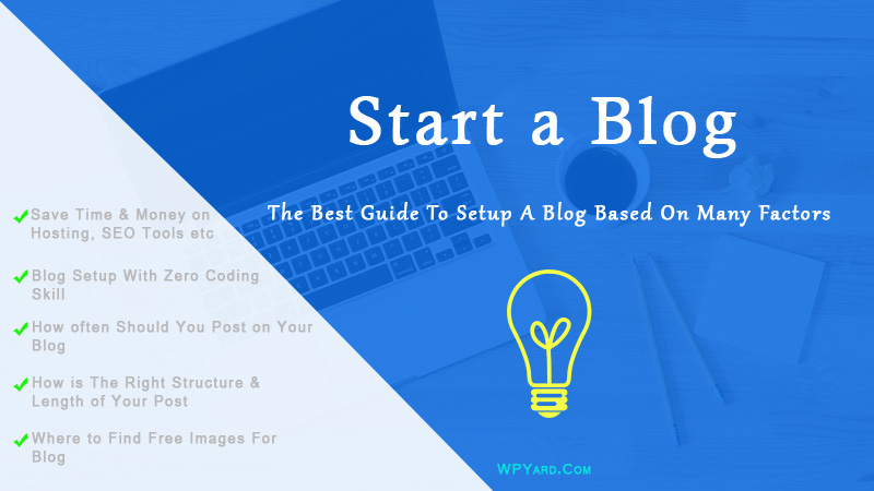 How to Start a Blog – The Easiest Guide To Start a Blog Based on Many Factors